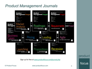 © Product Focus www.productfocus.com 3
Product Management Journals
Sign up for free at www.productfocus.com/journal.php
 