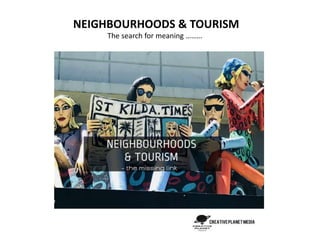 NEIGHBOURHOODS & TOURISM
The search for meaning ………
 