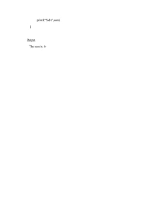 printf(“%dt”,sum)
}
Output
The sum is: 6
 