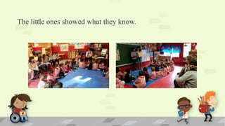 The little ones showed what they know.
 