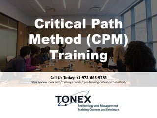 Call Us Today: +1-972-665-9786
https://www.tonex.com/training-courses/cpm-training-critical-path-method/
Critical Path
Method (CPM)
Training
 