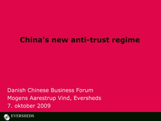 China’s new anti-trust regime Danish Chinese Business Forum  Mogens Aarestrup Vind, Eversheds 7. oktober 2009 