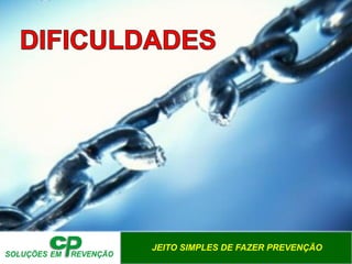 JEITO SIMPLES DE FAZER PREVENÇÃO
 