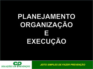 JEITO SIMPLES DE FAZER PREVENÇÃO
 