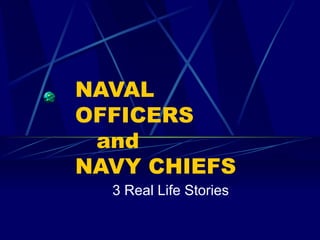 NAVAL  OFFICERS   and  NAVY CHIEFS 3 Real Life Stories 