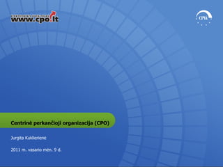 Centrinė perkančioji organizacija (CPO)

Jurgita Kuklierienė

2011 m. vasario mėn. 9 d.
 