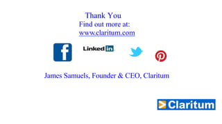Thank You Find out more at: www.claritum.com 
James Samuels, Founder & CEO, Claritum 
