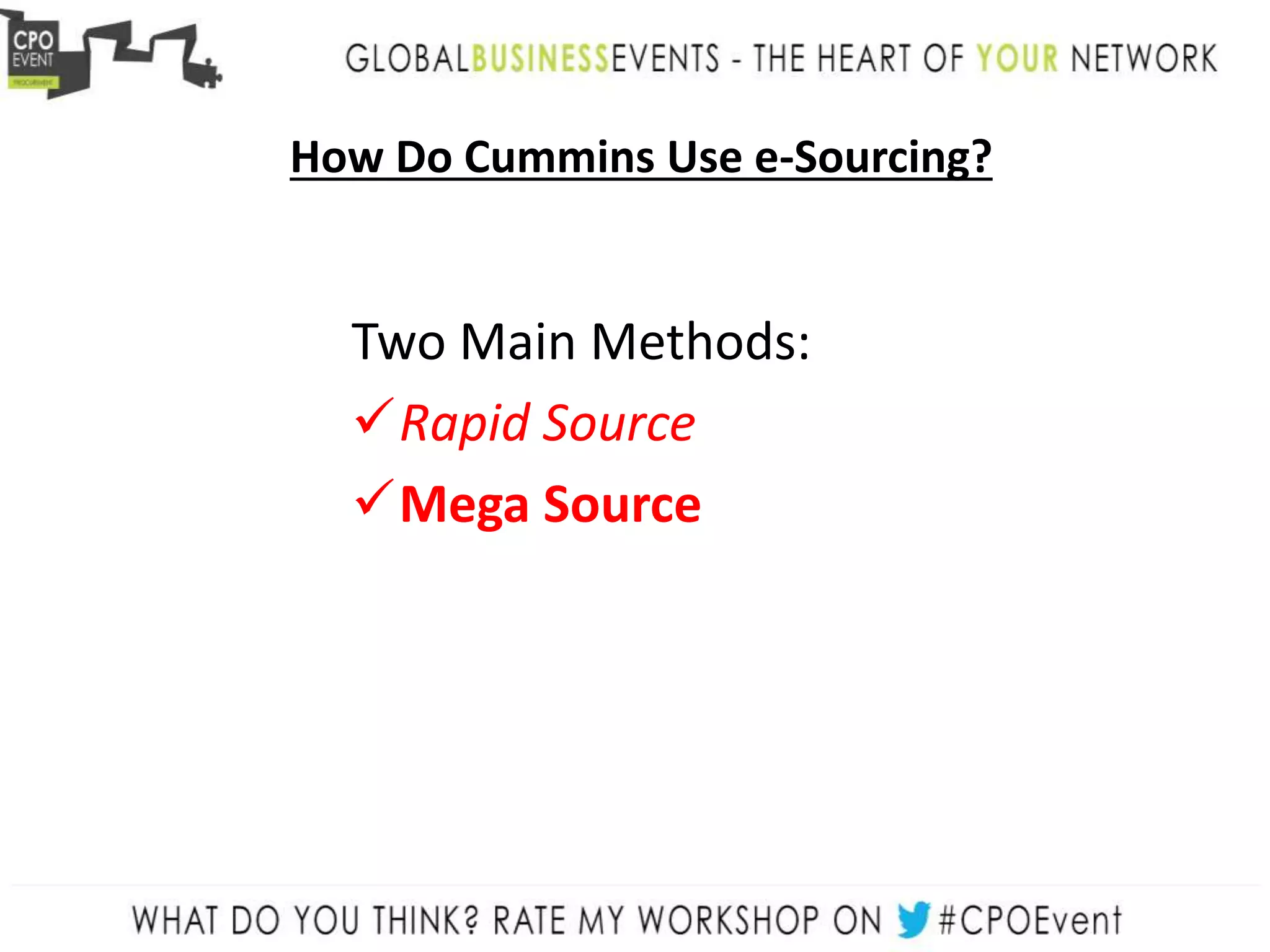 How Do Cummins Use e-Sourcing?
Two Main Methods:
Rapid Source
Mega Source
 