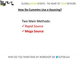 How Do Cummins Use e-Sourcing?
Two Main Methods:
Rapid Source
Mega Source
 