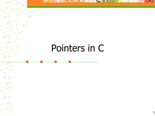 1
Pointers in C
 