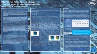 Intel®Cluster Poisson Solver Library,
a research project for heterogeneous clusters
Alexander Kalinkin, Ilya Krjukov, Intel Corporation
Introduction
•

•

•

This research explores Intel®Cluster Poisson Solver Library that
implements a direct method to solve a grid Laplace problem in 3D
parallelepiped domain on a cluster of Intel® Xeon® processors. This
method is based on a novel approach of data decomposition and
transportation, which leads to performance improvement on largescale clusters.
Elliptic boundary value problems with separable variables can be
solved in a fast and direct manner. This type of problems usually
presume a single computational domain (rectangle or circle) and
constant coefficients [1], [2]. They can be used to generate
preconditioners for iterative solvers that solve far more complex
problems. For example, high-accuracy models for atmospheric and
oceanic flow simulation, such as those used in the Numerical
Weather Simulations, can be solved iteratively using a Helmholtz
solver with constant coefficients as a preconditioner. Because the
preconditioner is used in every iteration step, the Helmholtz solver
performance is critical to the overall computation time of the
iterative solver. On a cluster, the size of the initial grid and data
distribution determine the number of data transfers among
computing processes, as well as the amount of computations
needed for the Helmholtz solver. These can significantly affect its
performance.

This work studies the implementation of a Helmholtz solver on
clusters using 2D memory decomposition with the objective of
minimizing data transfer and synchronization overhead. This work
is a continuation of a series of works on Helmholtz solver for
shared and distributed memory machines. Paper [3] compared the
performance of a Poisson solver from Intel®Math Kernel Library
(Intel®MKL) [6] with the NETLIB* Fishpack solver. It also presented
an implementation of Intel®Cluster Poisson Solver Library. Paper [4]
demonstrated the performance of Intel® MKL Poisson Solvers with
the support of periodic boundary conditions.

Algorithm

Experiments

The 3D Helmholtz problem is to find an approximate solution of the
Helmholtz equation:

All experiments have been performed on a cluster with Infiniband* interconnect,
consisting of 128 computational nodes where each node contains two Intel®Xeon®
E5-2670 processors and 64G of RAM. We used Intel®MKL version 11.0.1 [6] and
Intel®MPI version 4.1.

−

𝝏𝟐 𝒖
𝝏𝒙 𝟐

−

𝝏𝟐 𝒖
𝝏𝒚 𝟐

−

𝝏𝟐 𝒖
𝝏𝒛 𝟐

+ 𝒒𝒖 = 𝒇 𝒙, 𝒚, 𝒛 , 𝒒 = 𝒄𝒐𝒏𝒔𝒕

Problems in a parallelepiped domain with Neumann, Direchlet or
periodical boundary conditions can be solved using the standard seven point finite difference approximation on the mesh .
•At a mesh point (x_i, y_i, z_i), if the values of the right-hand side f(x, y,
z) are given and the values of the appropriate boundary functions at
the mesh point are known, then on a shared memory computer the
equation can be solved using a sequence of 5 steps. Each step works
with one dimension of the data by doing an FFT and an LU
decomposition of a 3-diagonal matrix. On a distributed memory cluster,
this algorithm still applies, but the problem of data distribution arises.
Depending on how the mesh is distributed among the computing
processes, the number of data transfers between these processes
varies and has a significant impact on performance. To minimize the
total number of data transfers, we propose the following initial data
distribution as depicted in Figure 1:
Elements of the same color along the x-axis are
stored on the same process. They can be processed
independently with respect to elements on other
processes. Then, the mesh is transposed as shown
in Figure 2:
After the transposition, elements of the same
color along the y-axis are stored on the same
process; and they can be processed
independently. Following this scheme, we
transpose the mesh at the beginning of each step such that all processes can run
in parallel on independent data. With this approach, the total number of
data transfers is 4x 𝑛𝑝𝑟𝑜𝑐, where 𝑛𝑝𝑟𝑜𝑐 is the number of MPI
processes. Comparing to the algorithm in [3], where the total number of
data transfer is 2x 𝑛𝑝𝑟𝑜𝑐, this approach will be more efficient when the
number of MPI processes is large.

For the first set of tests we choose a grid problem with 0.81*109 of unknowns
("small" problem). second one (medium) test have about 3*109 of unknowns and,
finally, last test contain more than 45*109 of unknowns. On the Table below one
can see the time results for our algorithm as a function of a number of cores used in
the computation. All results are measured in seconds.

64 128 256
512 1024 2048 4096
Cores
Small
X
X
X
9 of unkn. 2.87 1.56 0.907 0.627
0.81*10
Medium
X
X
X
7.87 1.80 1.34
X
9 of unkn.
3*10
Large
X
X
X
X
X
X
4.13
9 of unkn.
45*10
Configuration Info - Versions: Intel® Math Kernel Library (Intel® MKL) 11.0.5, Intel® Compiler 13.0, Hardware: Intel® Xeon® Processor E5-268 ; Benchmark Source: Intel Corporation.
Performance tests and ratings are measured using specific computer systems and/or components and reflect the approximate performance of Intel products as measured by those tests. Any difference in
system hardware or software design or configuration may affect actual performance. Buyers should consult other sources of information to evaluate the performance of systems or components they are
considering purchasing. For more information on performance tests and on the performance of Intel products, refer to http://www.intel.com/content/www/us/en/benchmarks/resources-benchmarklimitations.html
Refer to our Optimization Notice for more information regarding performance and optimization choices in Intel software products at: http://software.intel.com/en-ru/articles/optimization-notice/
*Other brands and names are the property of their respective owners.

Reference

• Performance scales almost linearly up to a
certain number of processes for each problem
size.
• Larger problems can efficiently use larger
number of processes.

1. A.A.Samarskii and E.S.Nikolaev, Methods of Solution of Grid Problems, Nauka,
Moscow, (1978) (in Russian).
2. R. W. Hockney, A fast direct solution of Poisson equation using Fourier analysis, J.
Assoc. Comput. Mach., vol. 8, 1965, pp. 95-113.
3. . A. Kalinkin, Y.M. Laevsky, S.V. Gololobov, 2D Fast Poisson Solver for HighPerformance Computing, Parallel Computing Technologies, Lecture Notes in
Computer Science 2009, Vol. 5698/2009
4. A. Kalinkin, A. Kuzmin, Inteltextregistered MKL Poisson Library for scalable and
efficient solution of elliptic problems with separable variables, Collection of
Works International Scientific Conference Parallel Computing Technologies 2012,
pp 336-341
5. PALM - A PArallelized LES Model http://palm.muk.uni-hannover.de
6. Intel®Math Kernel Library http://software.intel.com/en-us/intel-mkl

 