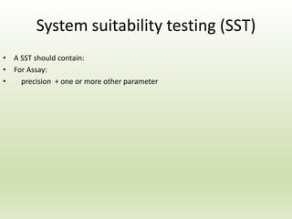 System suitability testing (SST)
• A SST should contain:
• For Assay:
• precision + one or more other parameter
 