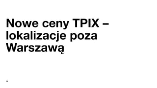 19
Nowe ceny TPIX –
lokalizacje poza
Warszawą
 