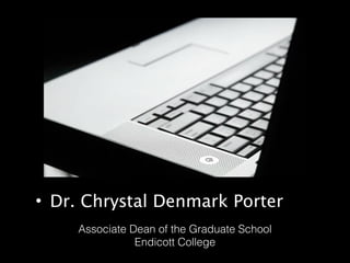 • Dr. Chrystal Denmark Porter
Associate Dean of the Graduate School
Endicott College

 