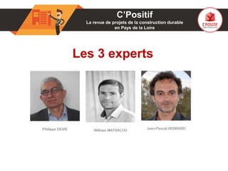 01
Les 3 experts
C’Positif
La revue de projets de la construction durable
en Pays de la Loire
 