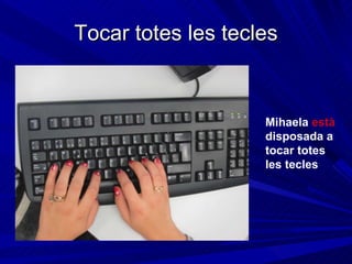 Tocar totes les tecles Mihaela  està  disposada a tocar totes les tecles 
