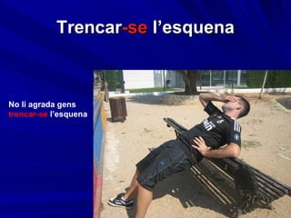 Trencar -se  l’esquena No li agrada gens  trencar-se  l’esquena 
