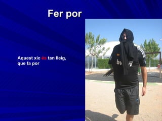 Fer por Aquest xic  és  tan lleig, que fa por 