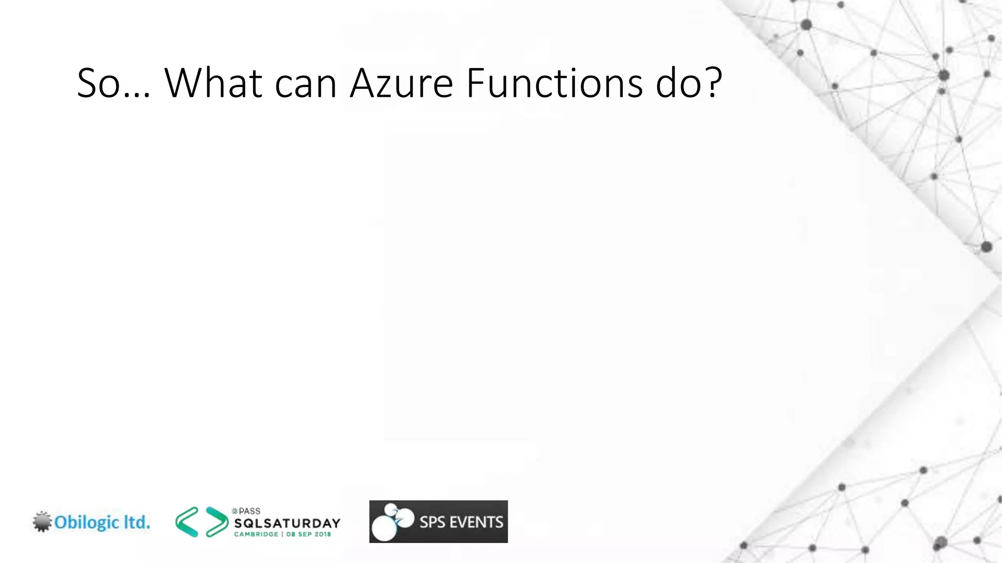 So… What can Azure Functions do?
 