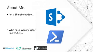 About Me
• I’m a SharePoint Guy…
• Who has a weakness for
PowerShell…
 