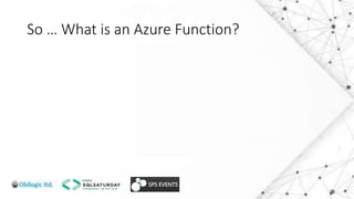 So … What is an Azure Function?
 