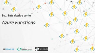 So… Lets deploy some
Azure Functions
 