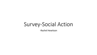 Survey-Social Action
-Rachel Hewitson
 