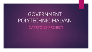 GOVERNMENT
POLYTECHNIC MALVAN
CAPSTONE PROJECT
 