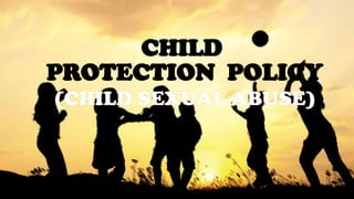 CHILD
PROTECTION POLICY
(CHILD SEXUAL ABUSE)
 