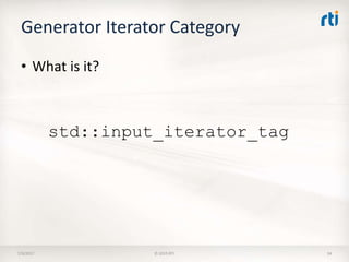Generator Iterator Category
• What is it?
7/9/2017 © 2015 RTI 34
std::input_iterator_tag
 