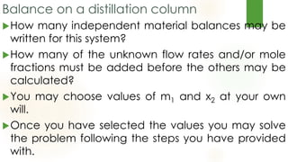 Material Balance on multi stage distillation column
 Draw and label a flowchart of this process and do the degree of free...
