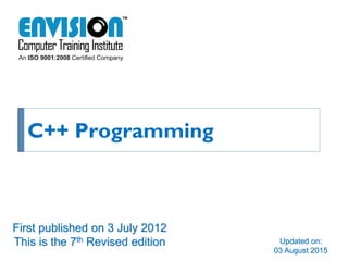 C++ Programming
Updated on:
03 August 2015
First published on 3 July 2012
This is the 7th Revised edition
 