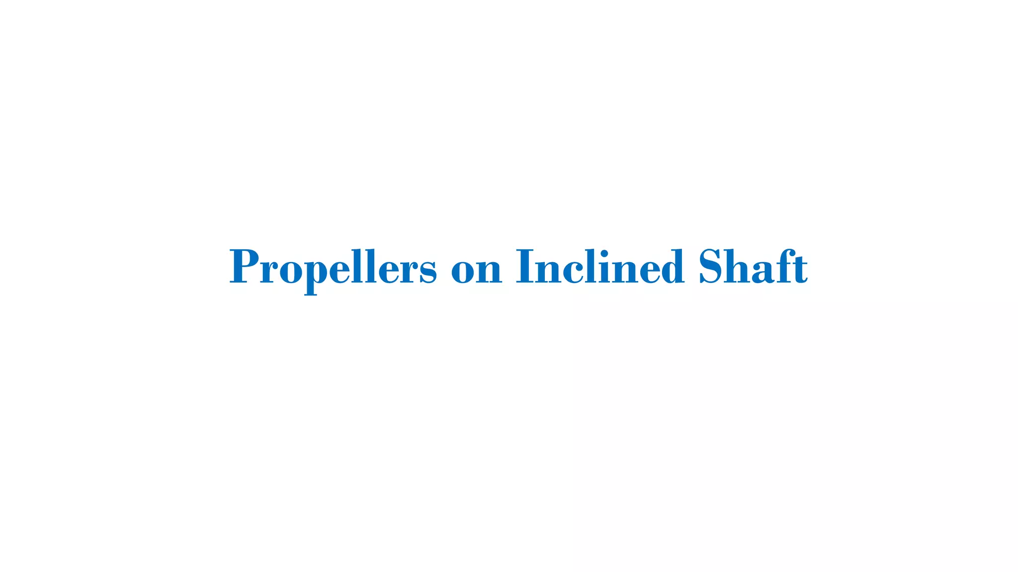 Propellers on Inclined Shaft
 