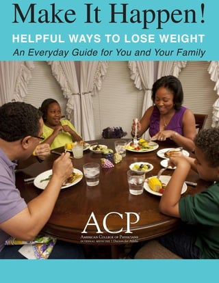 An Everyday Guide for You and Your Family
HELPFUL WAYS TO LOSE WEIGHT
Make It Happen!
 