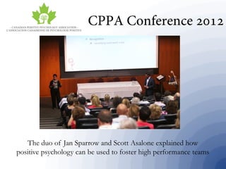 The duo of Jan Sparrow and Scott Asalone explained how
positive psychology can be used to foster high performance teams
 