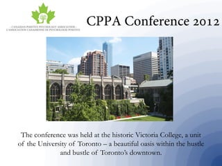 The conference was held at the historic Victoria College, a unit
of the University of Toronto – a beautiful oasis within the hustle
and bustle of Toronto’s downtown.
 