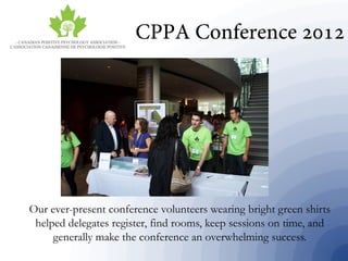 Our ever-present conference volunteers wearing bright green shirts
helped delegates register, find rooms, keep sessions on time, and
generally make the conference an overwhelming success.
 