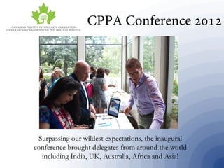 Surpassing our wildest expectations, the inaugural
conference brought delegates from around the world
including India, UK, Australia, Africa and Asia!
 
