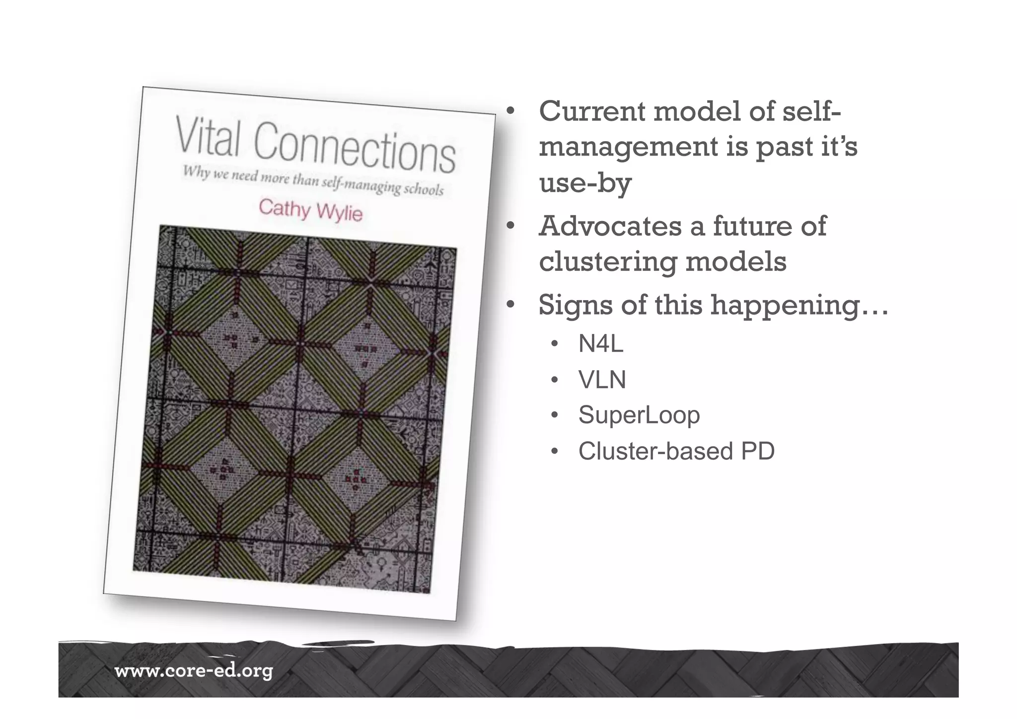 •  Current model of self-
management is past it’s
use-by
•  Advocates a future of
clustering models
•  Signs of this happening…
•  N4L
•  VLN
•  SuperLoop
•  Cluster-based PD
 