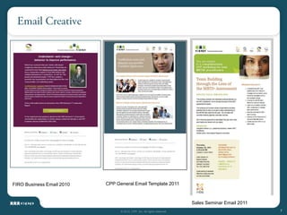 FIRO Business Email 2010   CPP General Email Template 2011



                                                                         Sales Seminar Email 2011
                                 © 2012, CPP, Inc. All rights reserved                              7
 