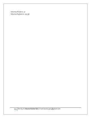 71 C++ by Er Sourav Kumar Giri, E-mail:sourav.giri4@gmail.com
Volume of Cube is: 27
Volume of sphere is: 200.96
 