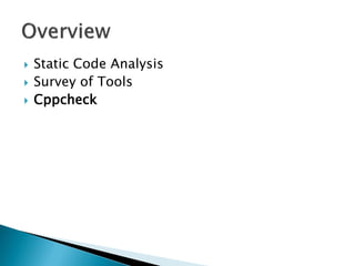    Static Code Analysis
   Survey of Tools
   Cppcheck
 