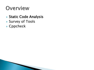    Static Code Analysis
   Survey of Tools
   Cppcheck
 