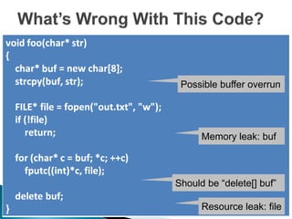 Possible buffer overrun




      Memory leak: buf



Should be “delete[] buf”

      Resource leak: file
 