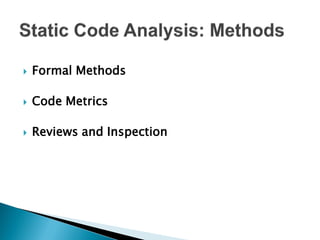   Formal Methods

   Code Metrics

   Reviews and Inspection
 