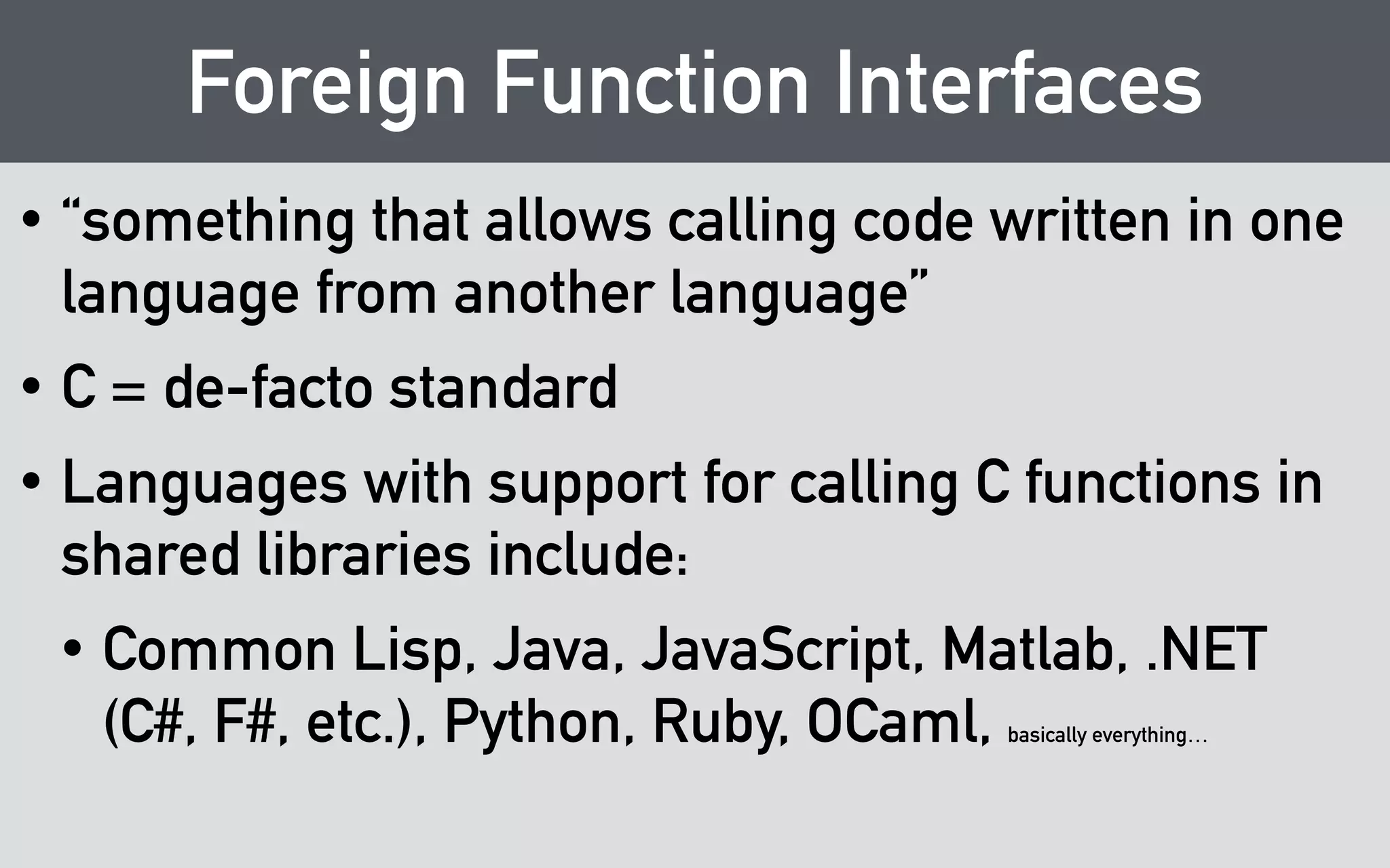 Summary 
• Hourglass = C++ on top of C89 on top of C++ 
• Avoids ABI issues, sneaky dependencies, etc. 
• Hides object layout and other implementation 
details 
• Makes FFI bindings easy 
 