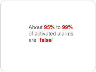 About 95% to 99%
of activated alarms
are “false”
 