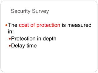 Security Survey
The cost of protection is measured
in:
Protection in depth
Delay time
 
