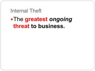 Internal Theft
The greatest ongoing
threat to business.
 