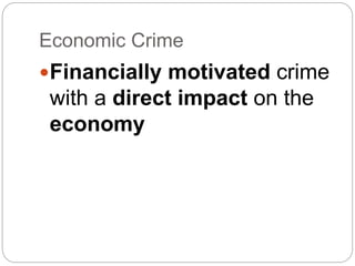 Economic Crime
Financially motivated crime
with a direct impact on the
economy
 